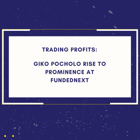 Trading Profits: Giko Pocholo Rise to Prominence at FundedNext