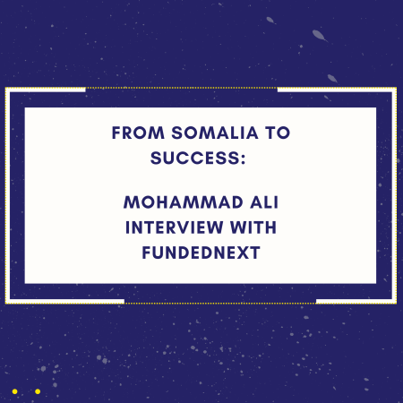 From Somalia to Success: Mohammad Ali Interview with FundedNext