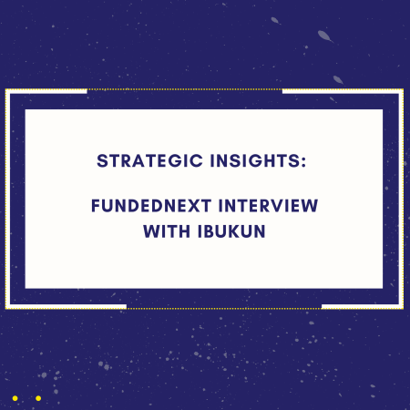Strategic Insights: FundedNext Interview with Ibukun