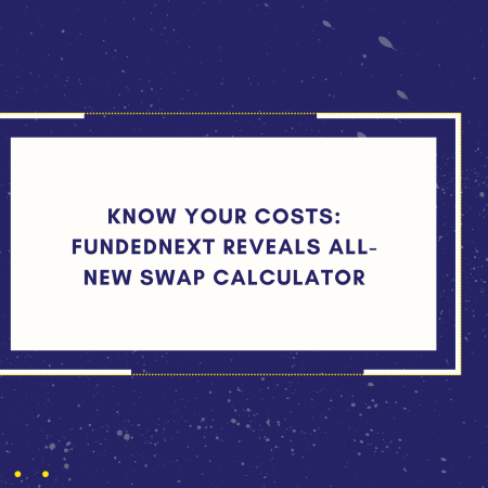 Know Your Costs: FundedNext Reveals All-New Swap Calculator