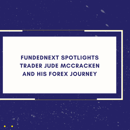 FundedNext Spotlights Trader Jude McCracken and His Forex Journey