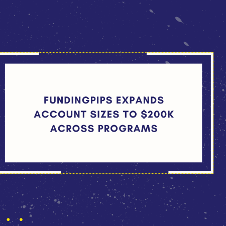 FundingPips Expands Account Sizes to $200K Across Programs