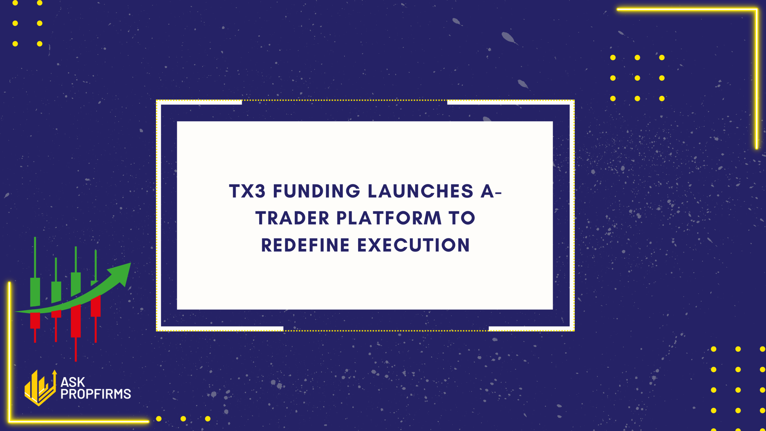 TX3 Funding Launches A-Trader Platform to Redefine Execution