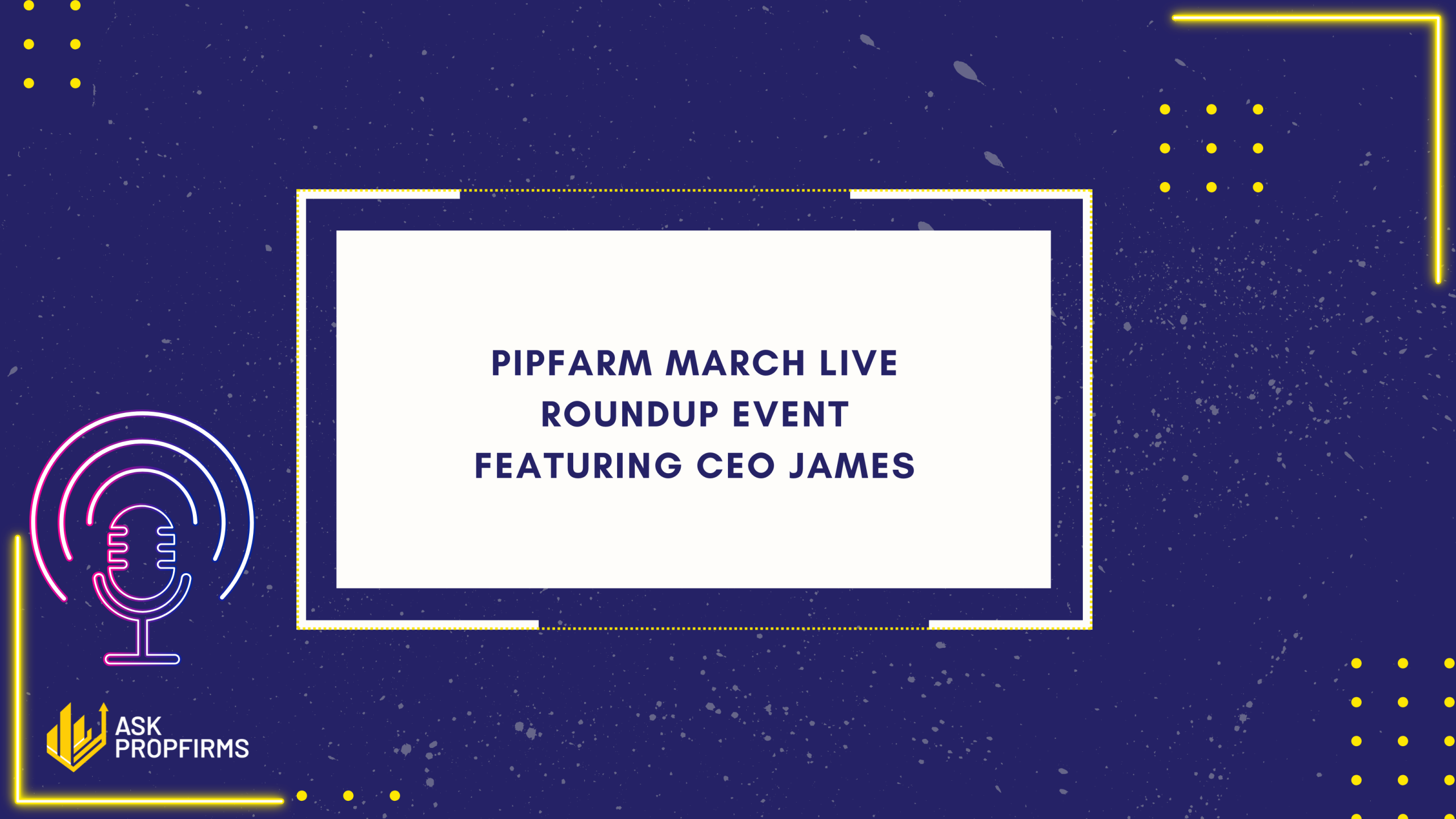 PipFarm March Live Roundup Event Featuring CEO James
