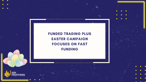 Funded Trading Plus Easter Campaign Focuses on Fast Funding