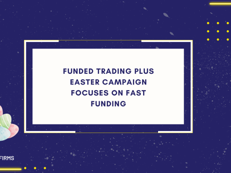 Funded Trading Plus Easter Campaign Focuses on Fast Funding