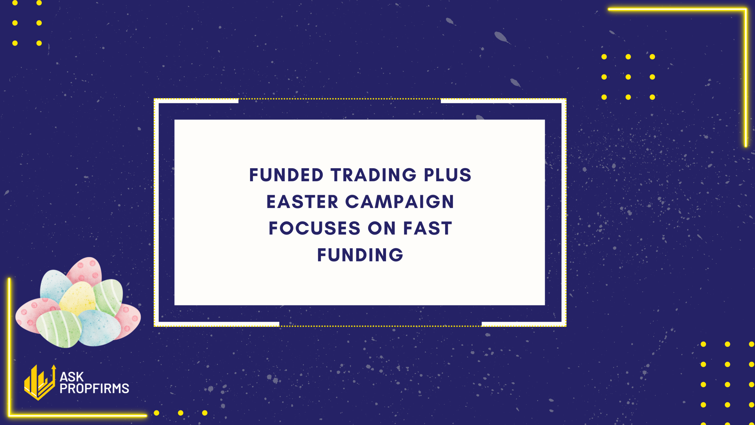 Funded Trading Plus Easter Campaign Focuses on Fast Funding