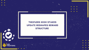 The5%ers High Stakes Update Reshapes Reward Structure 