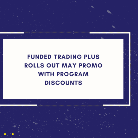 Funded Trading Plus Rolls Out May Promo with Program Discounts