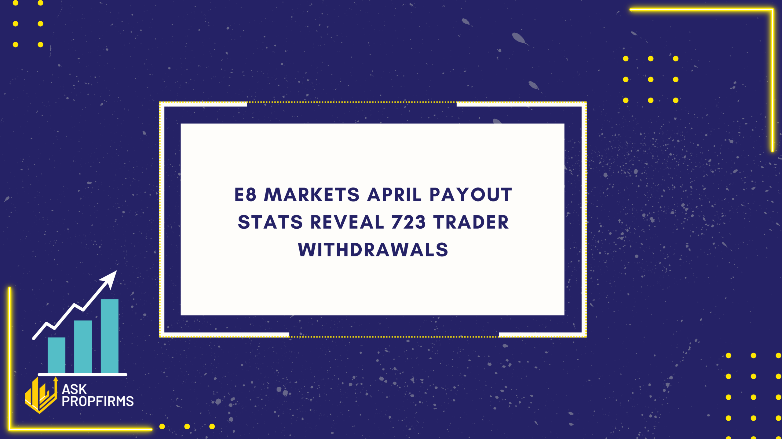 E8 Markets April Payout Stats Reveal 723 Trader Withdrawals