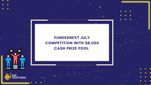 FundedNext July Competition With $8,000 Cash Prize Pool 