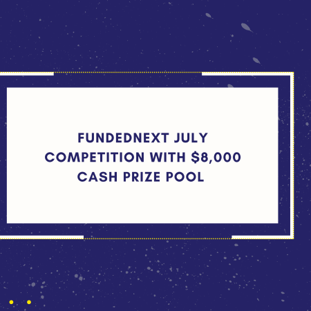 FundedNext July Competition With $8,000 Cash Prize Pool 