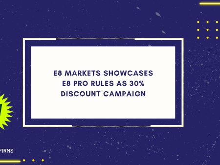 E8 Markets Showcases E8 Pro Rules as 30% Discount Campaign