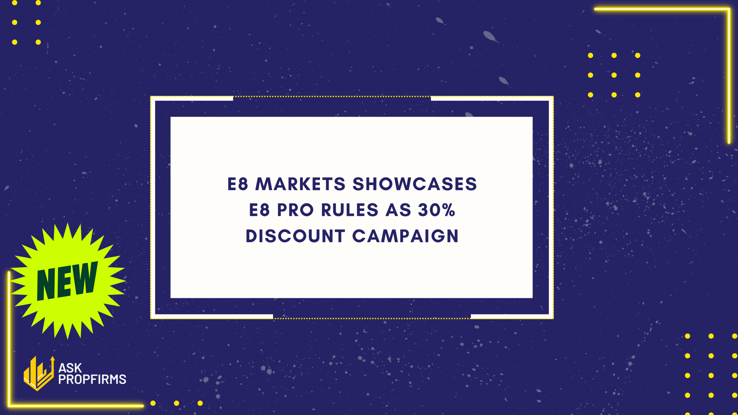 E8 Markets Showcases E8 Pro Rules as 30% Discount Campaign