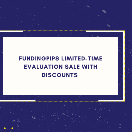 FundingPips Limited-Time Evaluation Sale With Discounts 