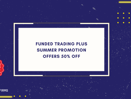 Funded Trading Plus Summer Promotion Offers 50% Off