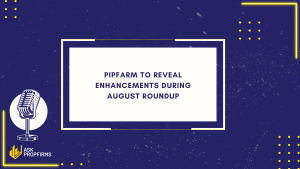 PipFarm to Reveal Enhancements During August Roundup