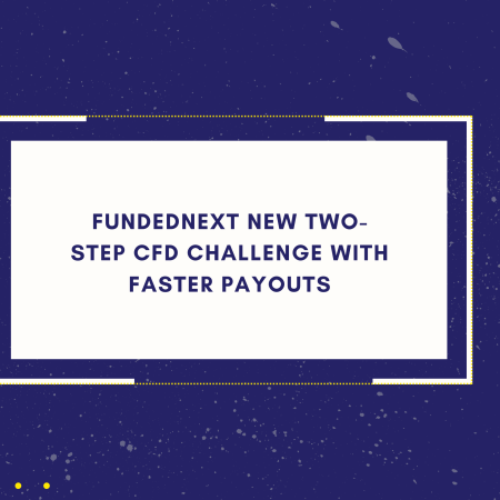FundedNext New Two-Step CFD Challenge With Faster Payouts