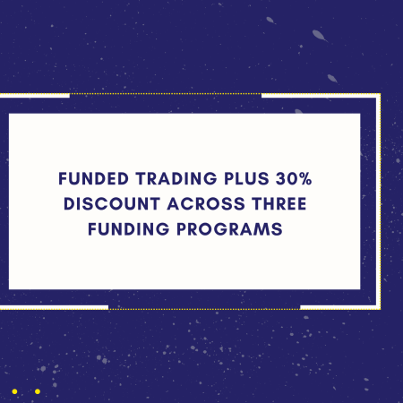 Funded Trading Plus 30% Discount Across Three Funding Programs