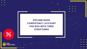 PipFarm $100K Consistency Account for $100 With Three Structures