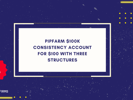 PipFarm $100K Consistency Account for $100 With Three Structures