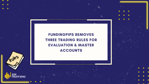FundingPips Removes Three Trading Rules for Evaluation & Master Accounts